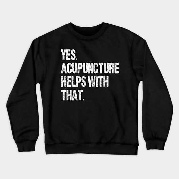 Yes. Acupuncture Helps With That. Crewneck Sweatshirt by Nirvanibex